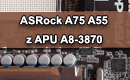 ASRock A75 / A55 z APU A8-3870