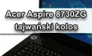 Acer Aspire 8730ZG - tajwański kolos