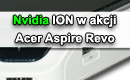 Acer Aspire Revo czyli Nvidia ION w akcji