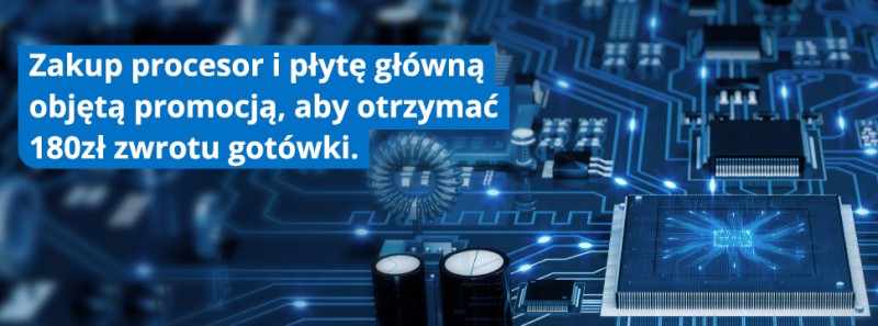 Kup procesor Intela wraz z płytą główną i otrzymaj zwrot gotówki!