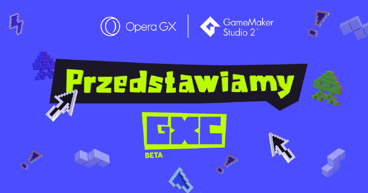 Opera GX i GameMaker tworz GXC - now platform gamingow