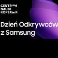 Obrazek Samsung zaprasza do Centrum Nauki Kopernik