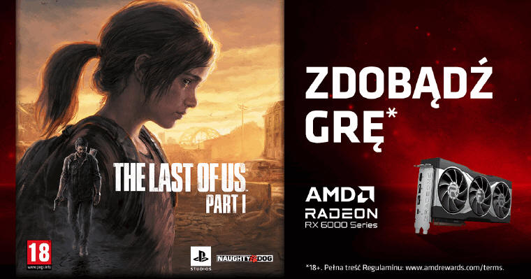 Nowa promocja AMD - The Last of Us Part I gratis i Radeon RX 7900 XT