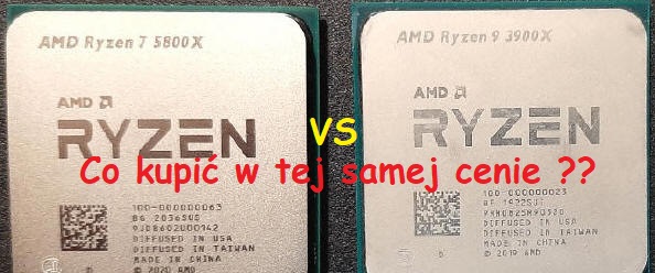 Obrazek AMD Ryzen 7 5800X vs Ryzen 9 3900X, co kupić w tej samej cenie?